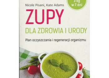 Zupy dla zdrowia i urody Nicole Pisani, Kate Adams