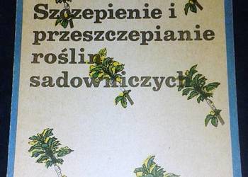 Szczepienie i przeszczepianie roślin sadowniczych - Augustyn Mika