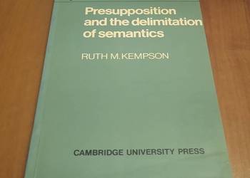 Presupposition and the delimitation of semantcis / Ruth M. Kempson Presupposition and the delimitation of semantcis / Ruth M. Kempson