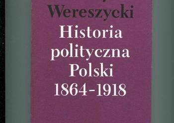 Historia polityczna Polski 1864-1918 - Wereszycki