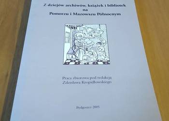 Z dziejów archiwów, książek i bibliotek na Pomorzu i Mazowszu Kropidłowski