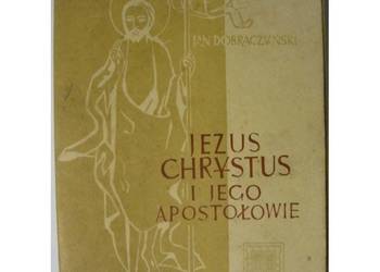 Jezus Chrystus i Jego Apostołowie - Dobraczyński Jan
