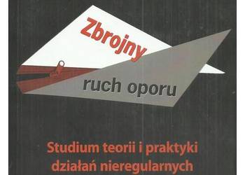 Zbrojny ruch oporu. Studium teorii i praktyki działań niereg Zbrojny ruch oporu. Studium teorii i praktyki działań niereg