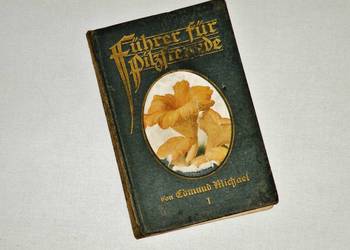 '' Führer für Pilzfreunde '' , E. Michael , Tom 1 , Wyd. B , Zwickau 1918