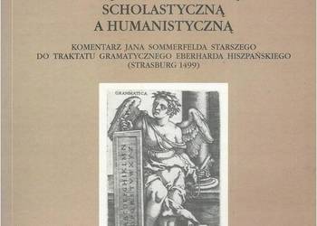Między gramatyką scholastyczną a humanistyczną. Komentarz Ja