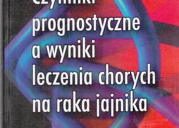 CZYNNIKI PROGNOSTYCZNE A WYNIKI LECZENIA CHORYCH NA RAKA