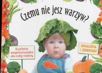 Czemu nie jesz warzyw. Kuchnia wegeteriańska