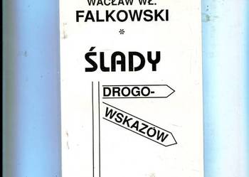 Ślady drogowskazów - Wacław Wł. Falkowski
