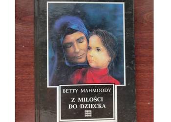Betty Mahmoody Z miłości do dziecka