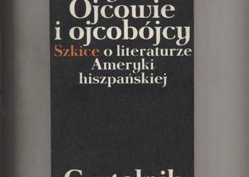 Ojcowie i ojcobójcy  Szkice o literaturze Ameryki hiszp