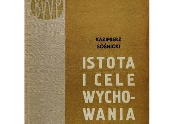 Istota i cele wychowania - Sośnicki Kazimierz