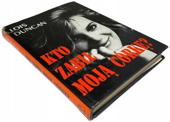 Kto zabił moją córkę? Lois Duncan Kto zabił moją córkę? Lois Duncan