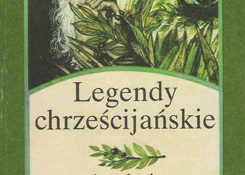 Legendy chrześcijańskie Antologia. Legendy chrześcijańskie Antologia.