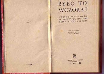 (981) BYŁO TO WCZORAJ - WYBÓR Z PAMIĘTNIKÓW BEZROBOTNYCH, CHŁOPÓW, EMIGRANTÓW I LEKARZY