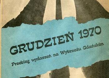 Grudzień 1970 Przebieg wydarzeń na Wybrzeżu Gdańskim Grudzień 1970 Przebieg wydarzeń na Wybrzeżu Gdańskim