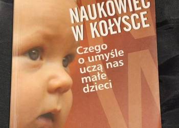 Naukowiec w kołysce Czego o umyśle uczą nas małe dzieci A. Gopnik