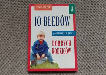 "10 błędów popełnianych przez dobrych rodziców" Kevin Steede