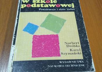 Matematyka w szkole podstawowej powtórzenie i zbiór zadań Dróbka Szymański Matematyka w szkole podstawowej powtórzenie i zbiór zadań Dróbka Szymański