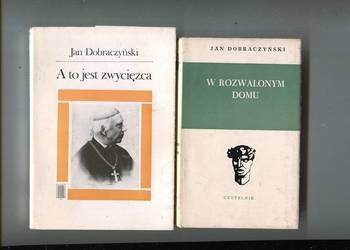 A to jest zwycięzca  + W rozwalonym domu - Jan Dobraczyński