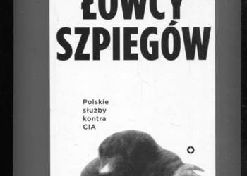 Łowcy szpiegów Polskie służby kontra CIA - Tomasz Awłasewicz