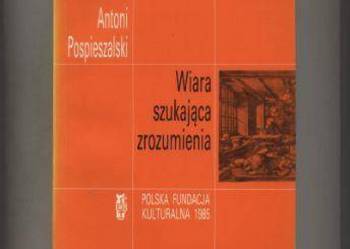 Pospieszalski A. - Wiara szukająca zrozumienia