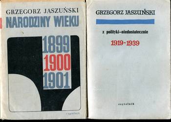 Z polityki niedostatecznie  1919-1939 , Narodziny wieku 1899 - Jaszuński