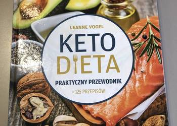 Ketodieta Leanne Vogel Praktyczny przewodnik + 125 przepisów Ketodieta Leanne Vogel Praktyczny przewodnik + 125 przepisów