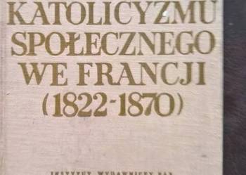 Poczatki katolicyzmu  Społecznego we Francji J.B Duroselle