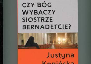 Czy Bóg wybaczy siostrze Bernadetcie? - Kopińska