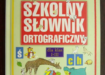 Szkolny słownik ortograficzny dla klas 1-3 Szkolny słownik ortograficzny dla klas 1-3