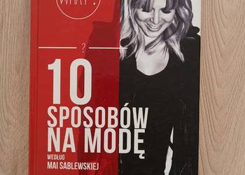 10 sposobów na modę według Mai Sablewskiej Maja Sablewska