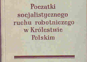 (4603) POCZĄTKI SOCJALISTYCZNEGO RUCHU ROBOTNICZEGO W KRÓLESTWIE POLSKIM – I. WOŁKOWIECZER