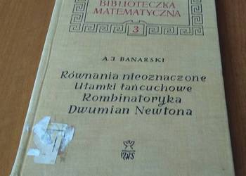 Równania nieoznaczone Ułamki łańcuchowe Kombinatoryka Dwumian Newt Banarski