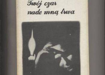 Twój czar nade mną trwa - Monika Warneńska