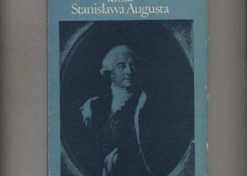 Ostatnie lata życia króla Stanisława Augusta Ostatnie lata życia króla Stanisława Augusta