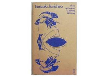 DWIE OPOWIEŚCI O MIŁOŚCI OKRUTNEJ - JUNICHIRO T.