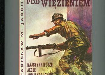Strzały pod więzieniem najsłynniejsze akcje Armii Krajowej