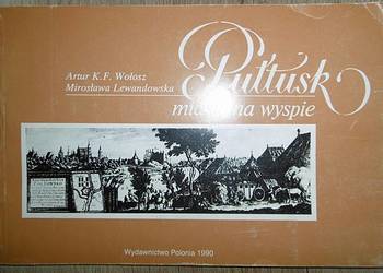 Pułtusk miasto na wyspie - K. F. Wołosz