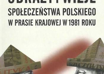 Obrazy i wizje społeczeństwa polskiego w prasie krajowej w 1