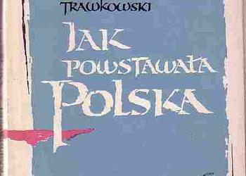 (4834) JAK POWSTAWAŁA  POLSKA – STANISŁAW TRAWKOWSKI