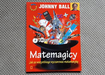 "Matemagicy. Jak ze wszystkiego wyczarować matematykę" Johnny Ball