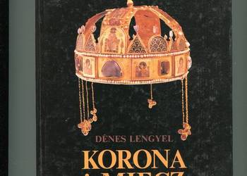 Korona i miecz Opowieści z dziejów Węgier