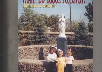 Panie,do kogóż pójdziemy ?  Marianie na Ukrainie
