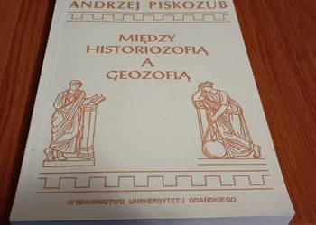 Między historiozofią a geozofią szkice filozofii czasoprzestrzeni Piskozub