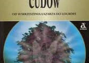 KSIĘGA CUDÓW - OD WSKRZESZENIA ŁAZARZA DO LOURDES