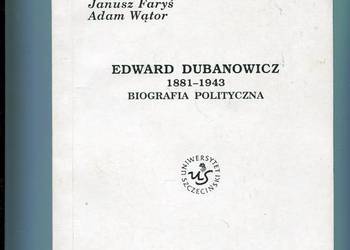 Edward Dubanowicz 1881-1943 Biografia polityczna - Faryś