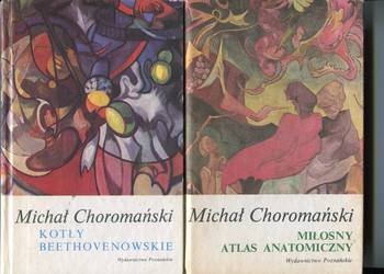 Kotły beethovenowskie , Miłosny atlas anatomiczny- Michał Choromański