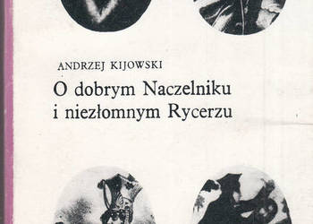 (02585) O DOBRYM NACZELNIKU I NIEZŁOMNYM RYCERZU – ANDRZEJ K