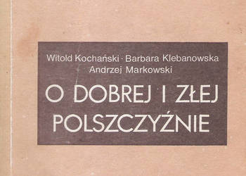 O dobrej i złej polszczyźnie - Praca zbiorowa.