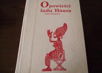"OPOWIEŚCI LUDU HAUSA" - wybór i przeklad Nina Pawlak
